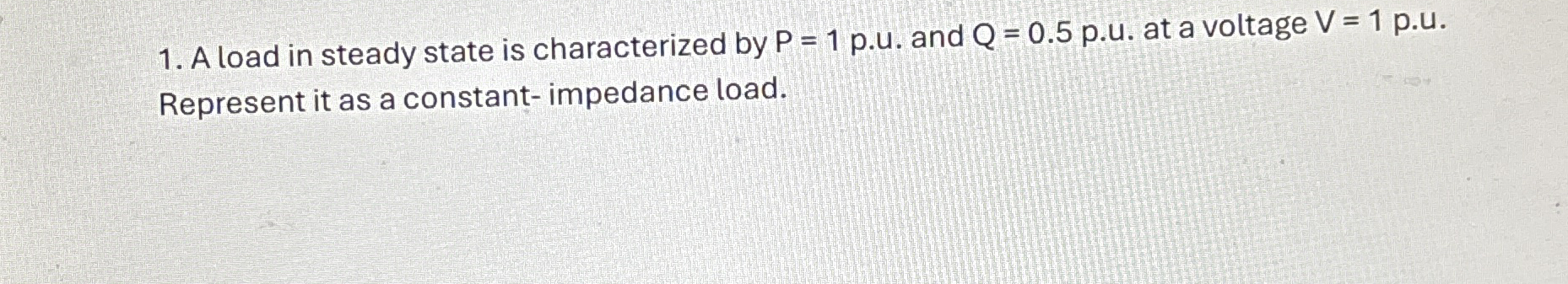 A load in steady state is characterized by P = 1