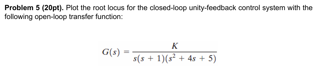 Problem 5 ( 2 0 pt ) . Plot the root locus for