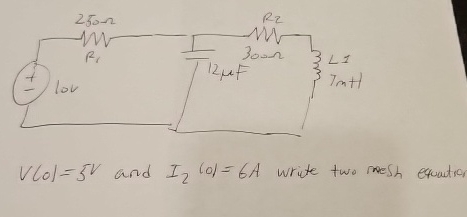 V ( 0 ) = 5 V and I 2 ( 0 ) = 6 A write two mesh