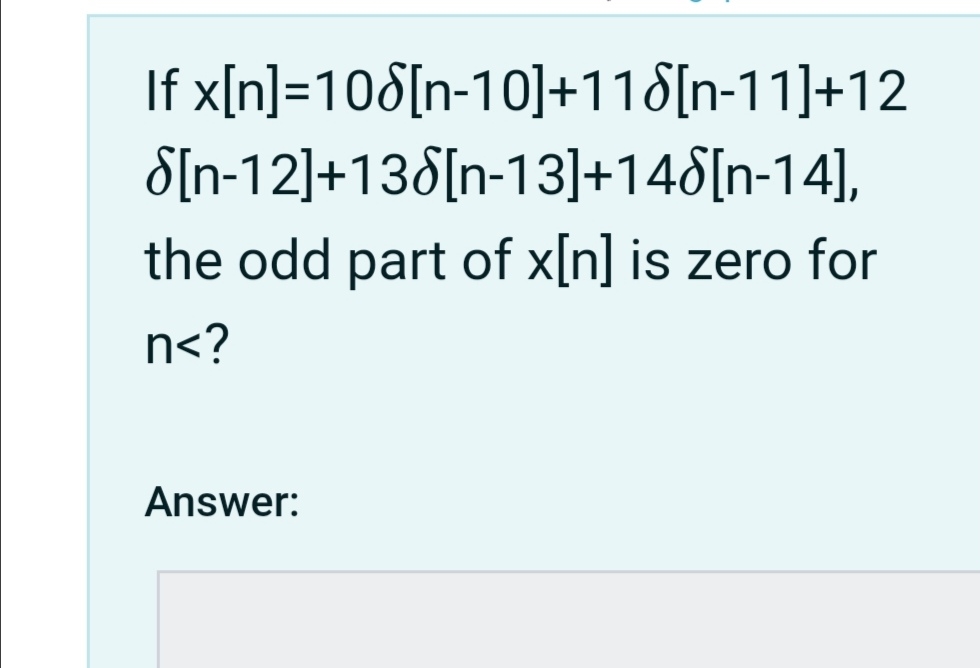 I f x [ n ] = 1 0 [ n - 1 0 ] + 1 1 [ n - 1 1 ] +