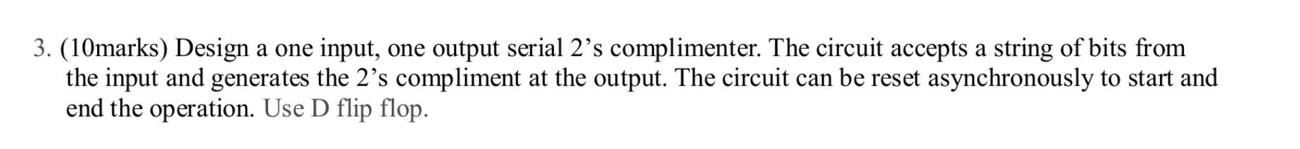 3 . ( 1 0 marks ) Design a one input, one output