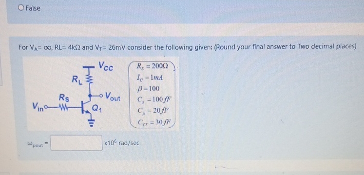 False For V A = , R L = 4 k and V T = 2 6 m V