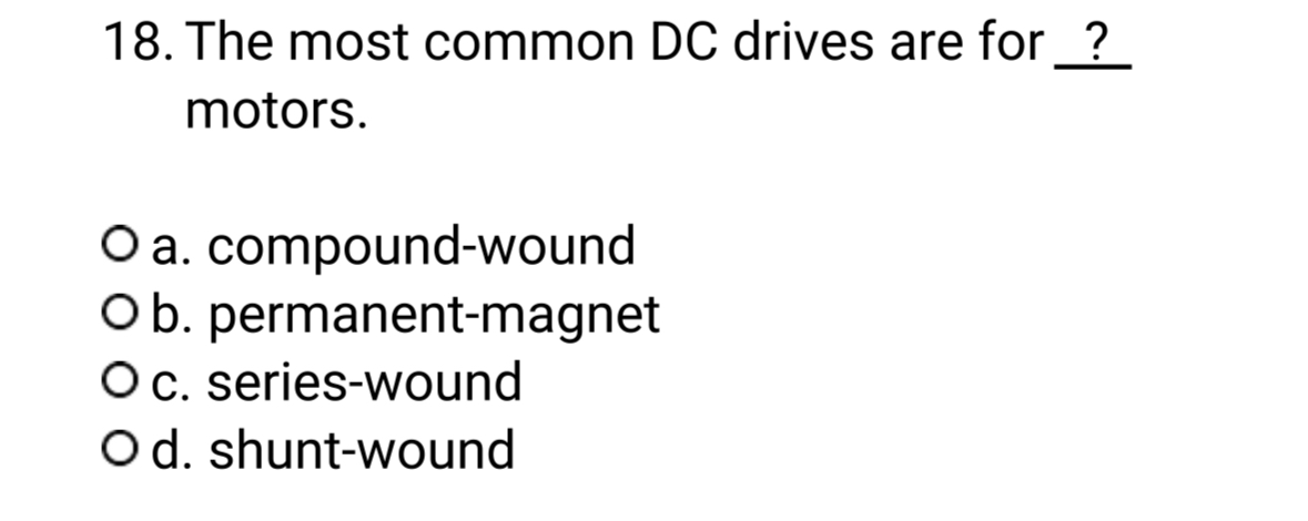The most common DC drives are for ? motors. a .