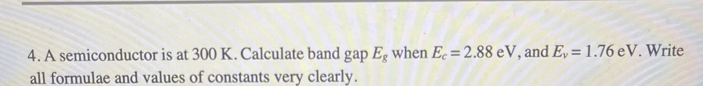 A semiconductor is at 3 0 0 K . Calculate band