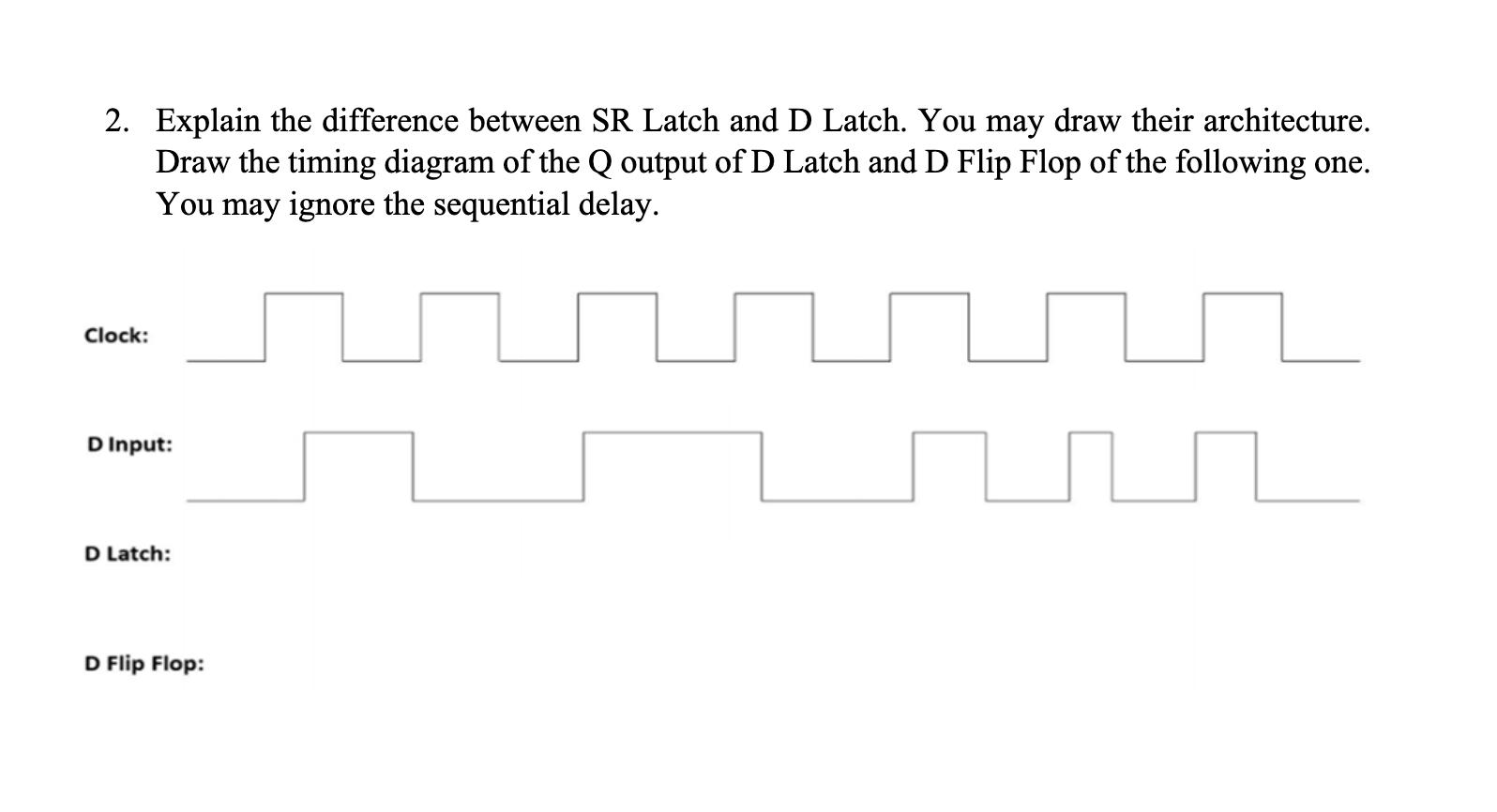 2 . Explain the difference between SR Latch and D