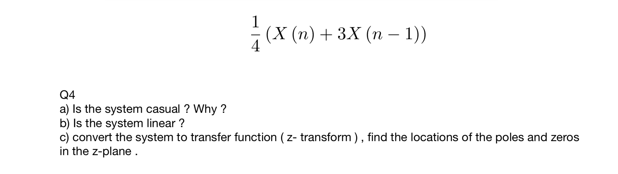1 4 ( x ( n ) + 3 x ( n - 1 ) ) Q 4 a ) Is the