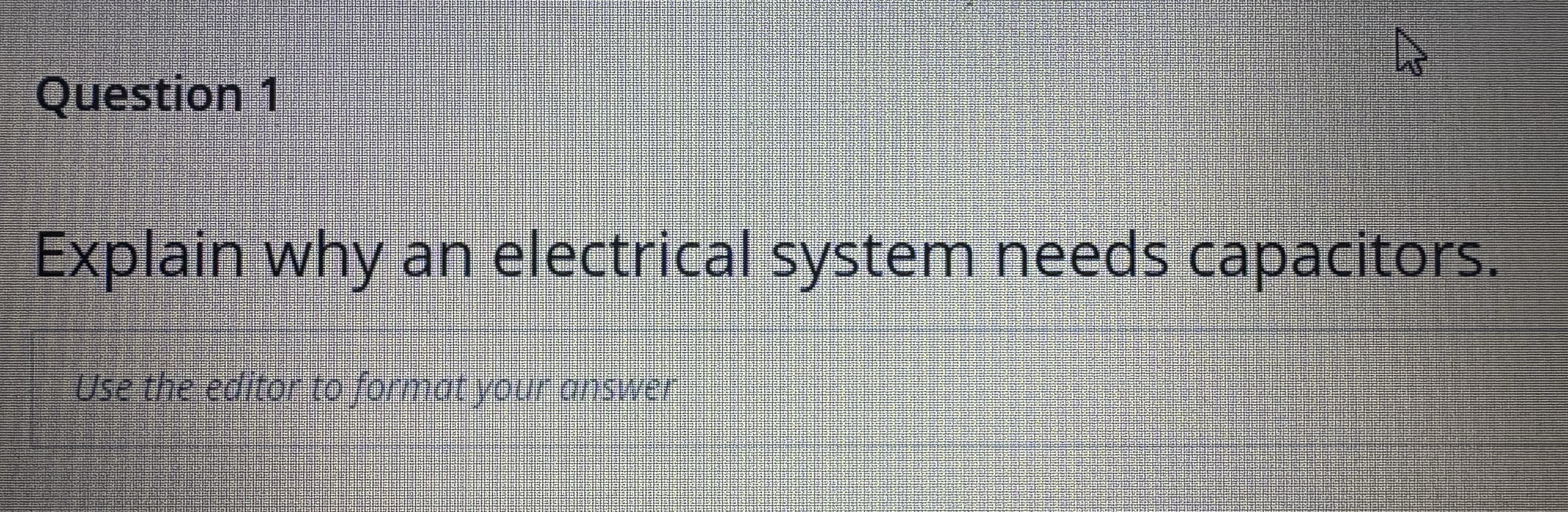 Question 1 Explain why an electrical system needs