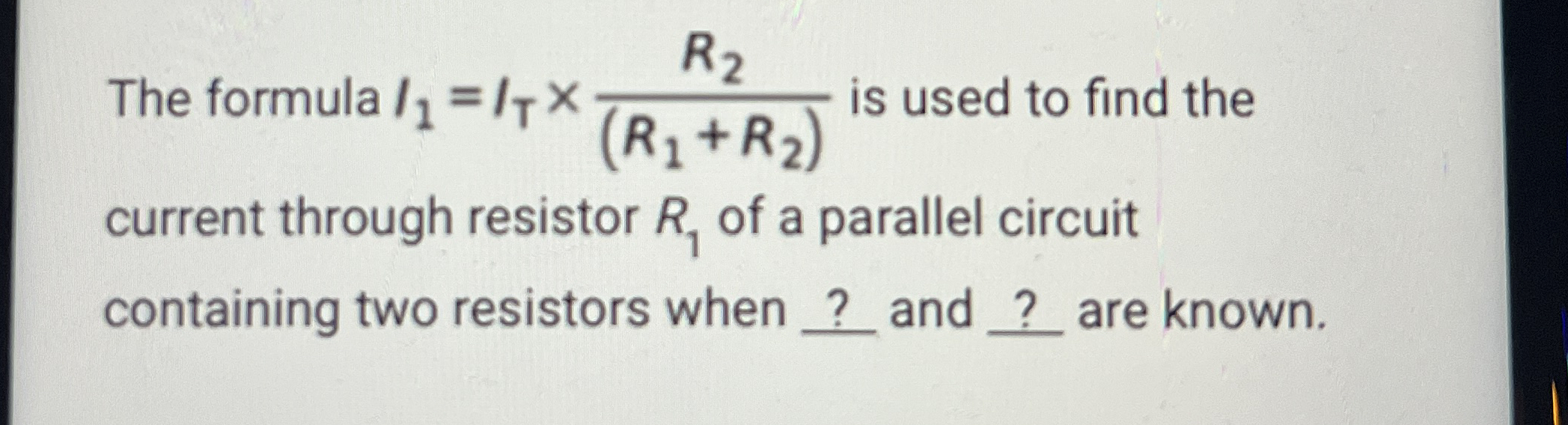 The formula I 1 = I T R 2 ( R 1 + R 2 ) is used