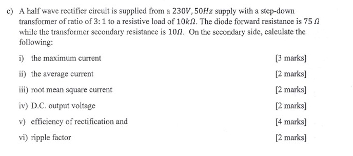 c ) A half wave rectifier circuit is supplied