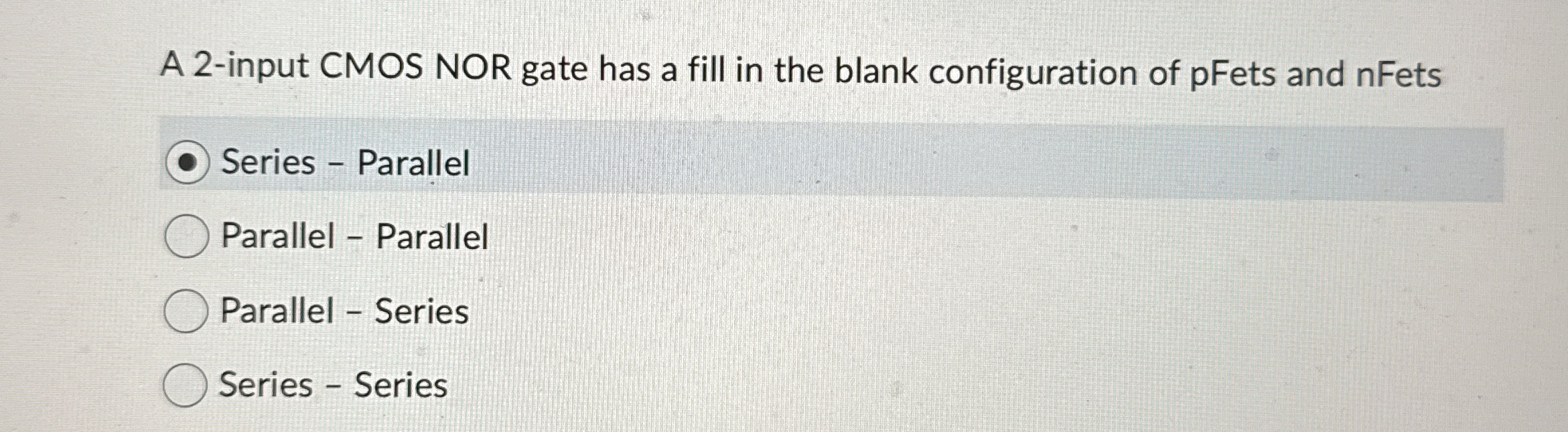 A 2 - input CMOS NOR gate has a fill in the blank