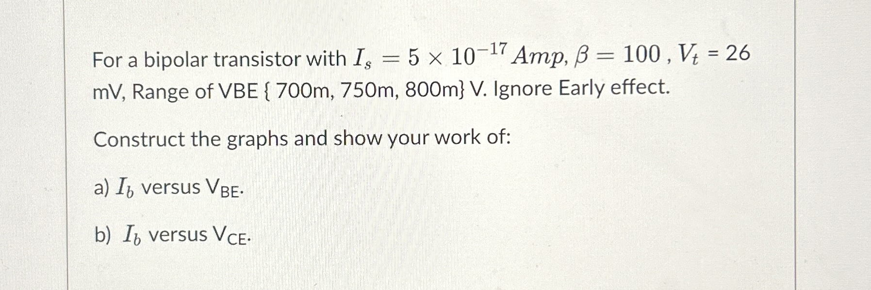 For a bipolar transistor with I s = 5 1 0 - 1 7