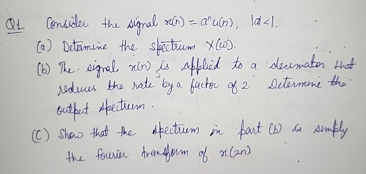 Q 1 Consider the signal x ( n ) = a n u ( n ) , |