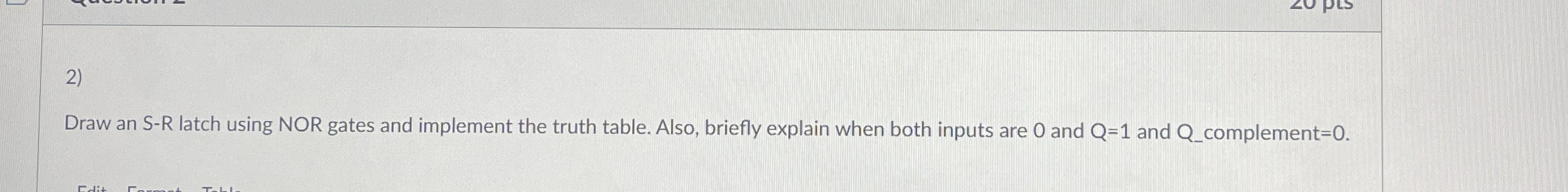 Draw an S - R latch using NOR gates and implement