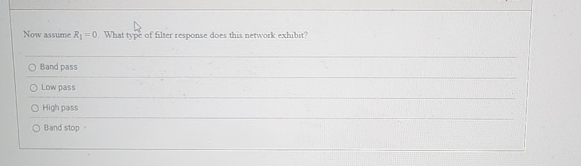 Now assume R 1 = 0 . What type of filter response