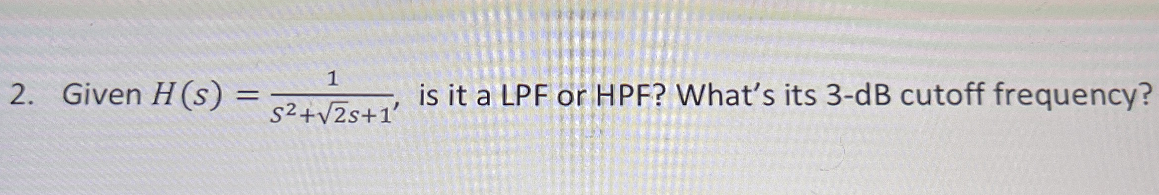 Given H ( s ) = 1 s 2 + 2 2 s + 1 1 , is it a LPF