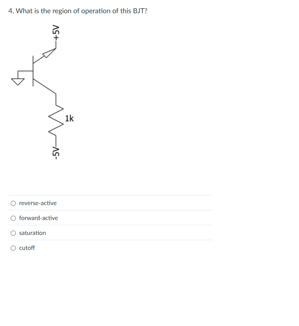 4 . What is the region of operation of this BJT ?
