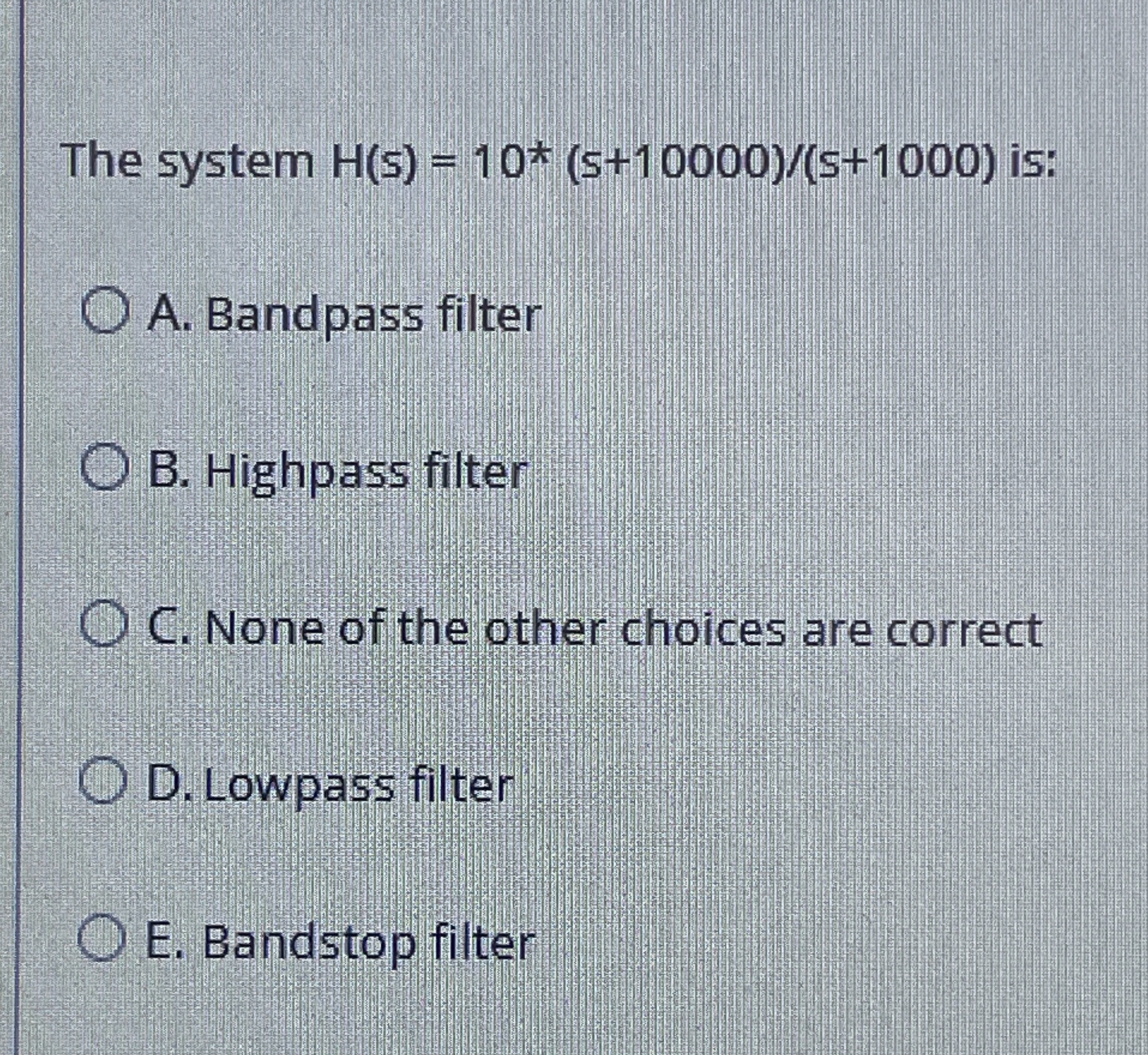 The system H ( s ) = 1 0 * * s + 1 0 0 0 0 s + 1
