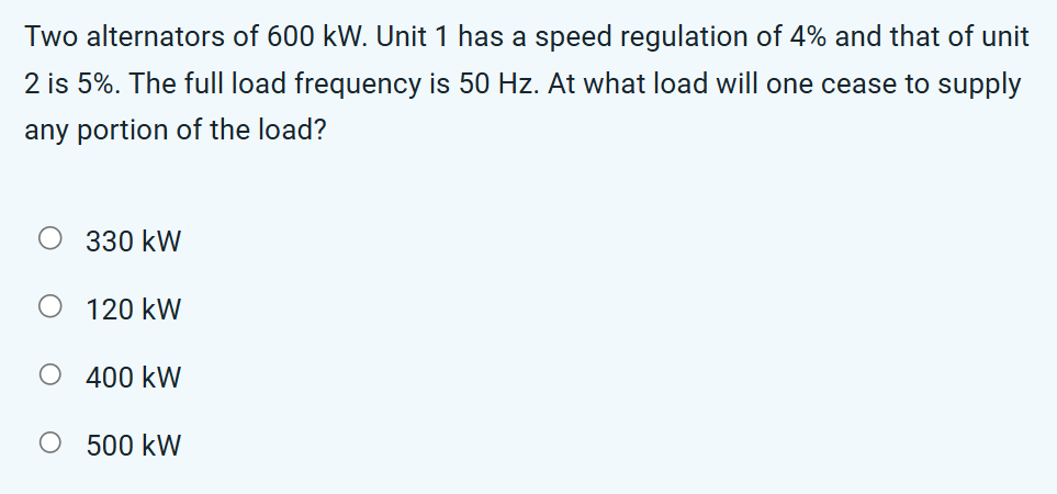 Two alternators of 6 0 0 kW . Unit 1 has a speed
