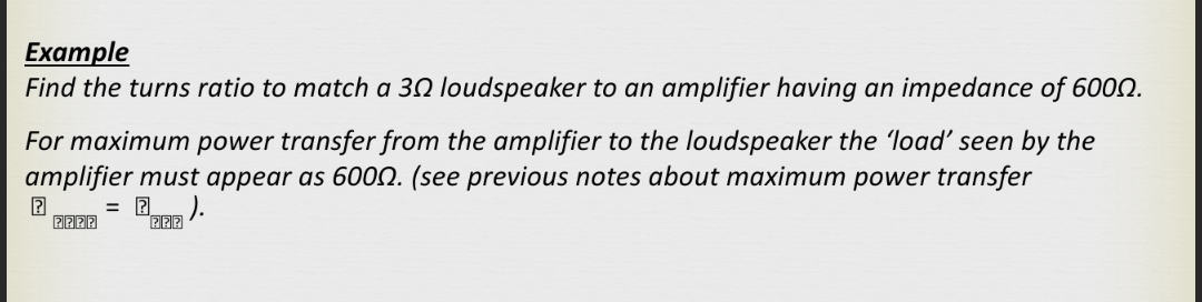 Example Find the turns ratio to match a 3