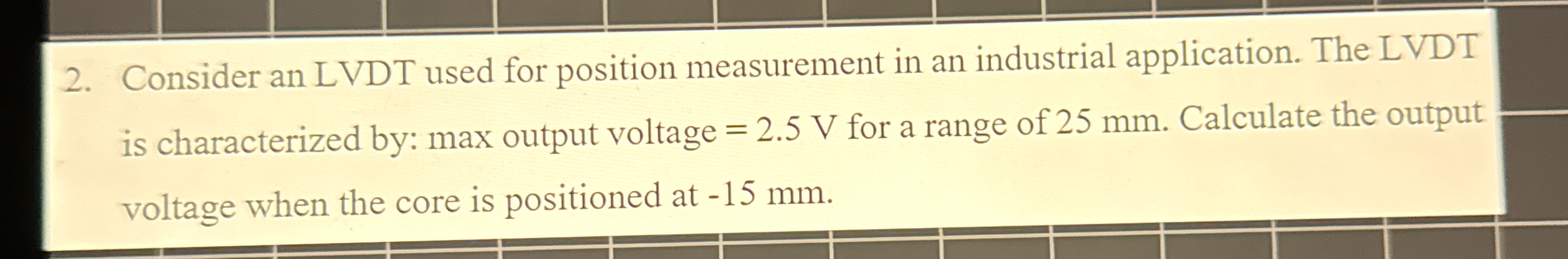 Consider an LVDT used for position measurement in