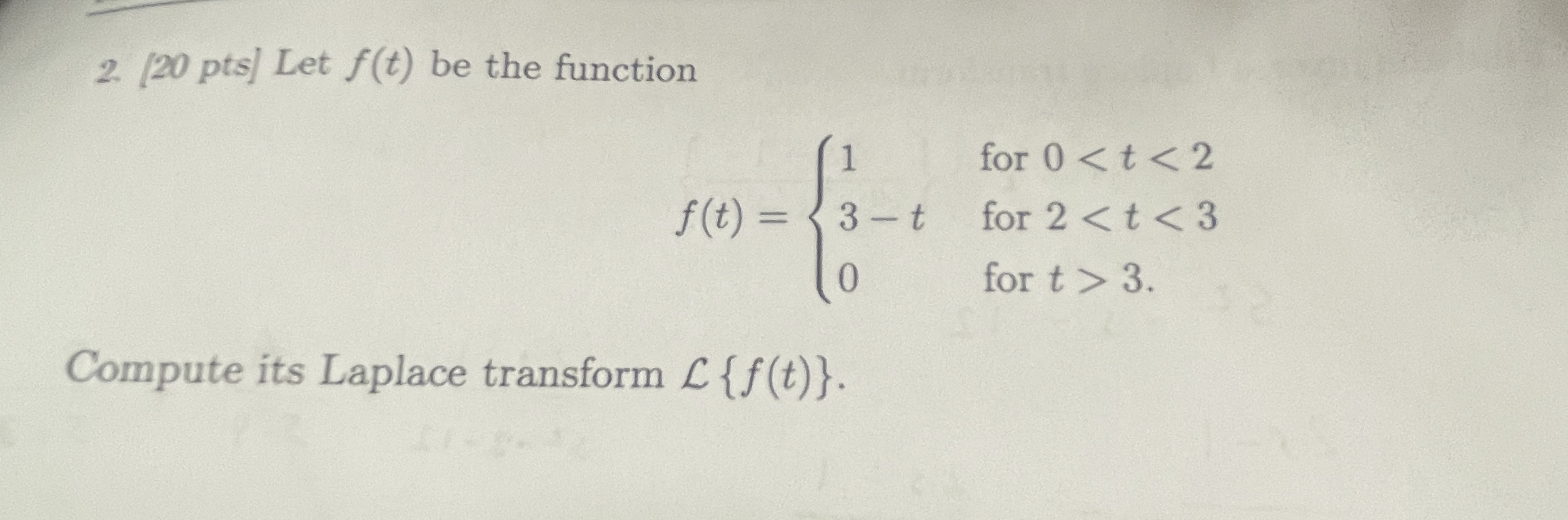 [ 2 0 pts ] Let f ( t ) be the function f ( t ) =