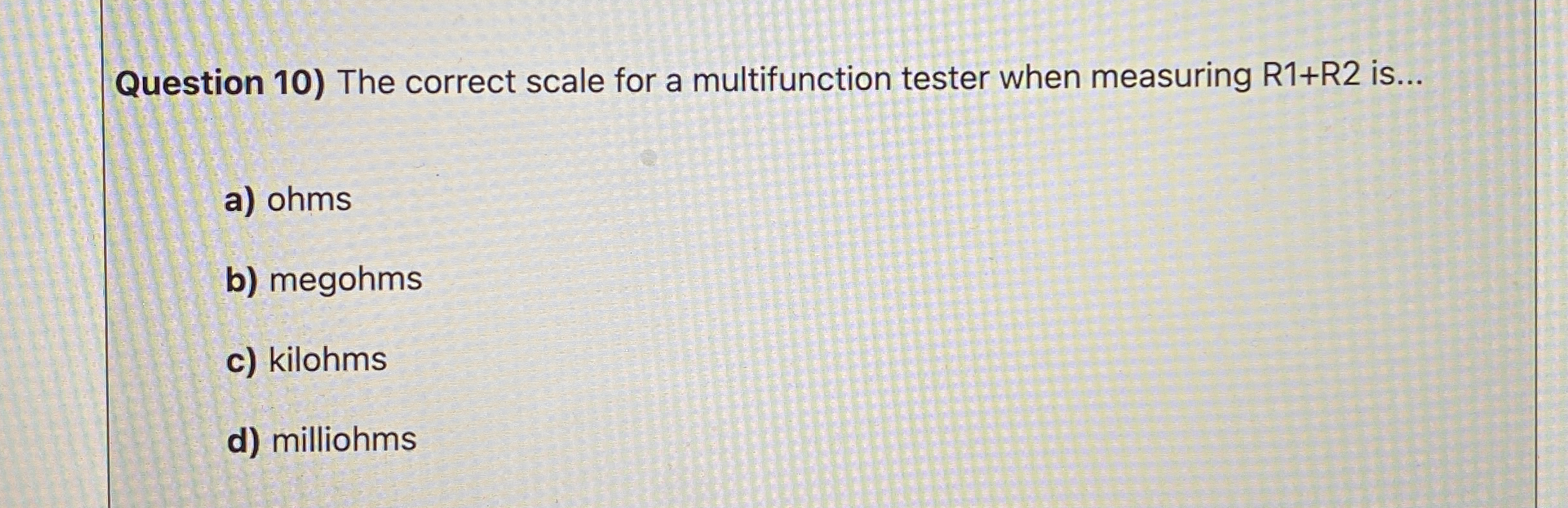 Question 1 0 ) The correct scale for a