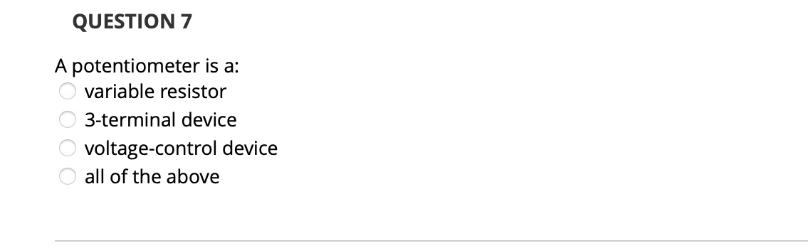 QUESTION 7 A potentiometer is a: variable