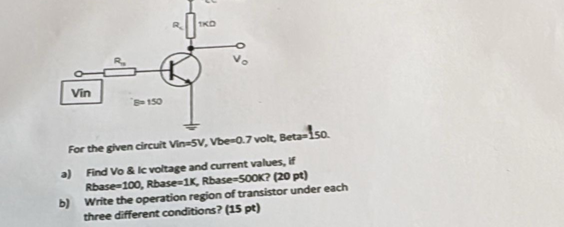 For the given circuit Vin = 5 V , Vbe = 0 . 7
