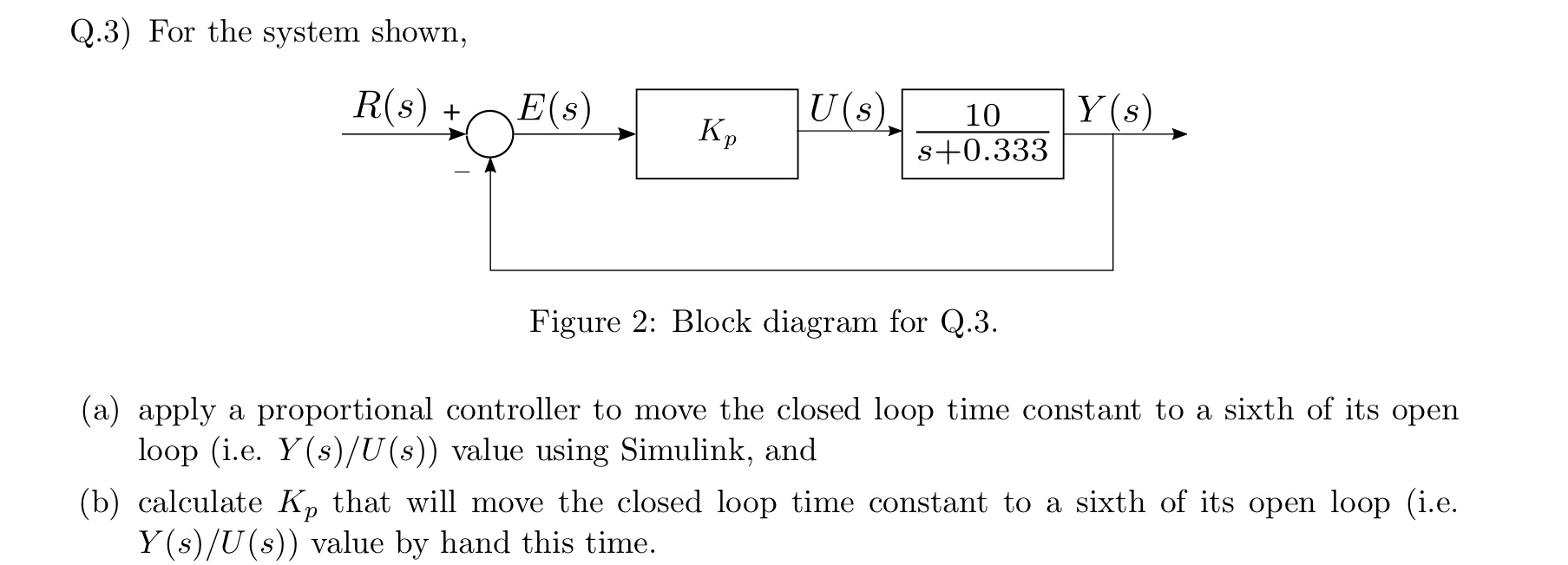 Q . 3 ) For the system shown F'igure 2 : Block
