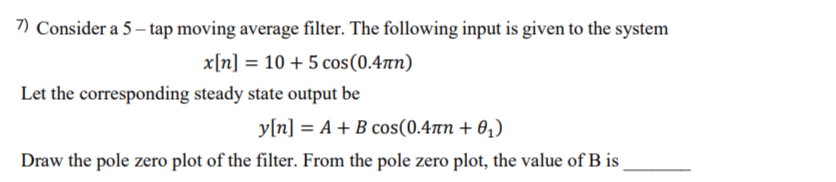 Consider a 5 - tap moving average filter. The