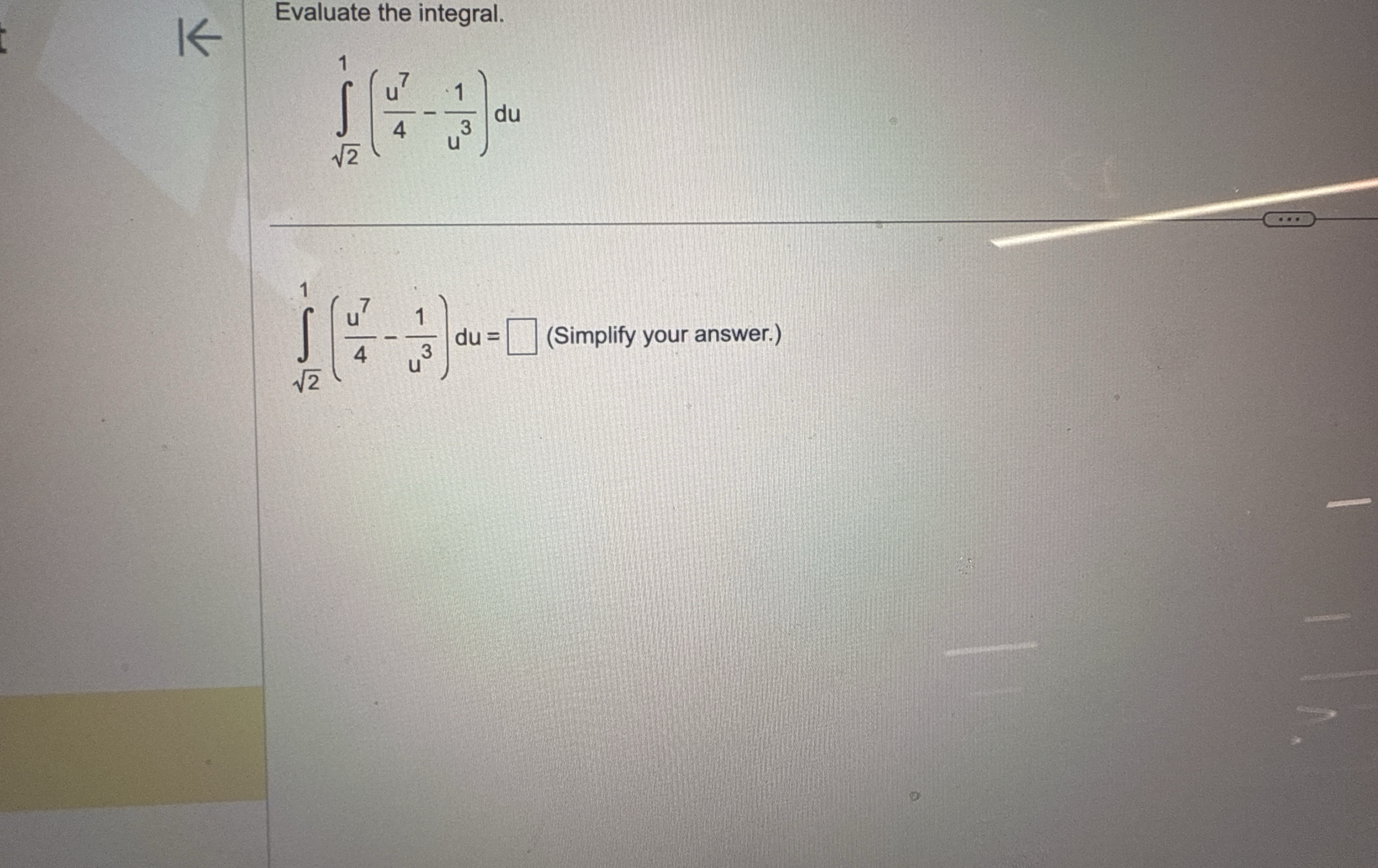 Evaluate the integral. 2 2 1 ( u 7 4 - 1 u 3 ) d