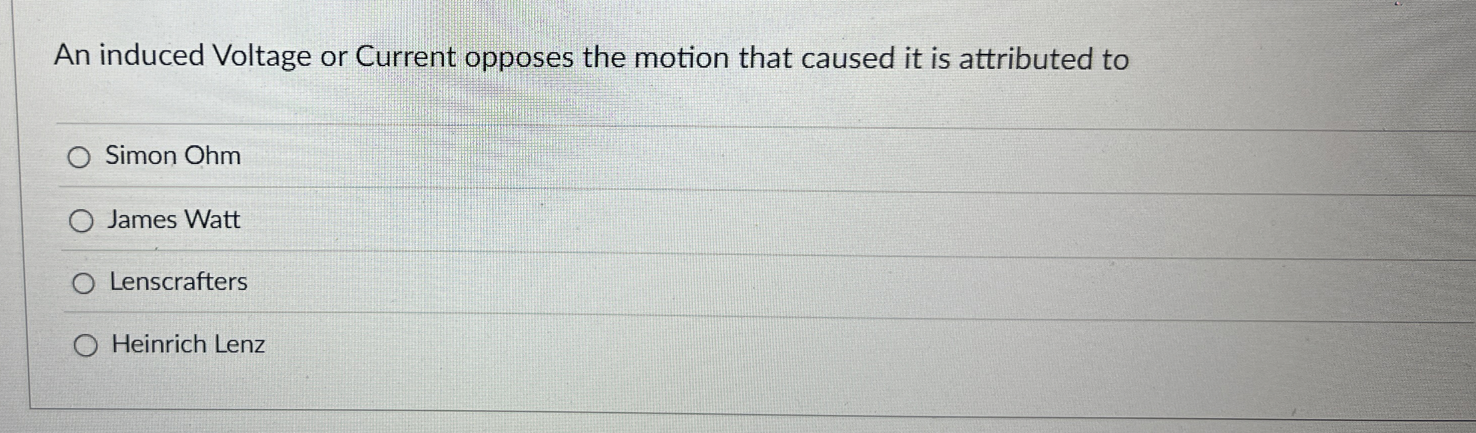 An induced Voltage or Current opposes the motion