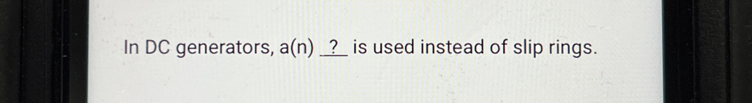 In DC generators, a ( n ) ? is used instead of