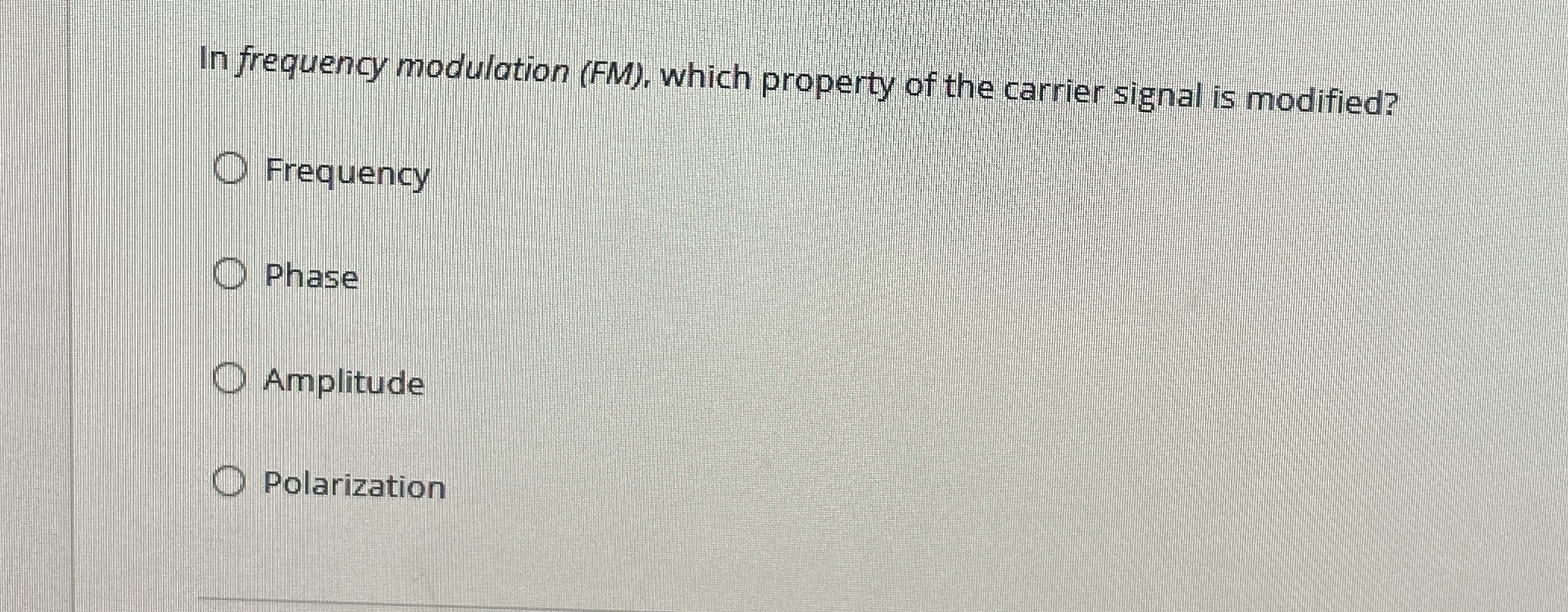 In frequency modulation ( FM ) , which property