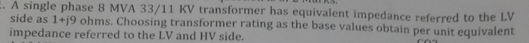 A single phase 8 MVA \ ( 3 3 / 1 1 \ mathrm { KV