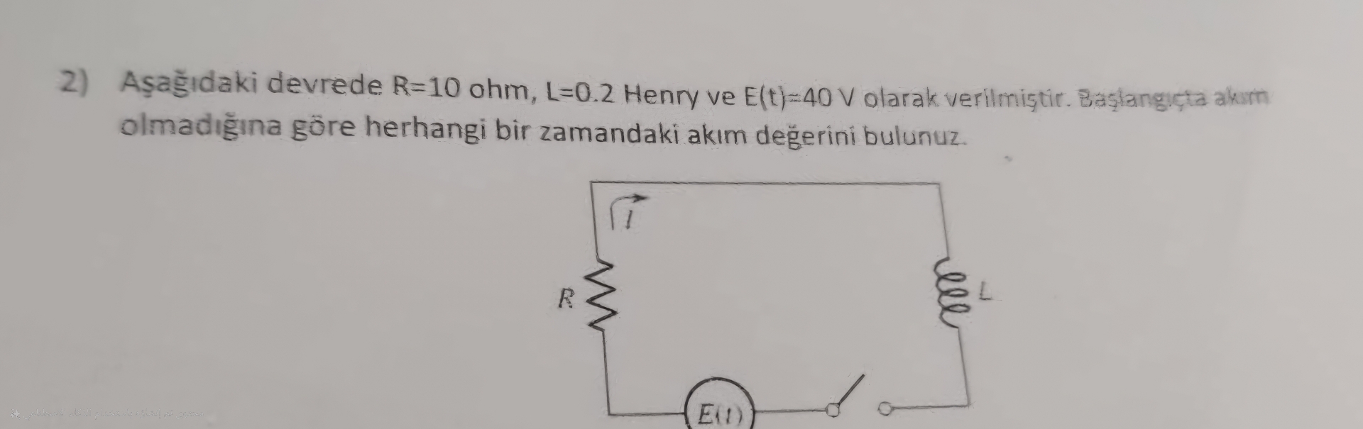 A a daki devrede R = 1 0 ohm, L = 0 . 2 Henry ve