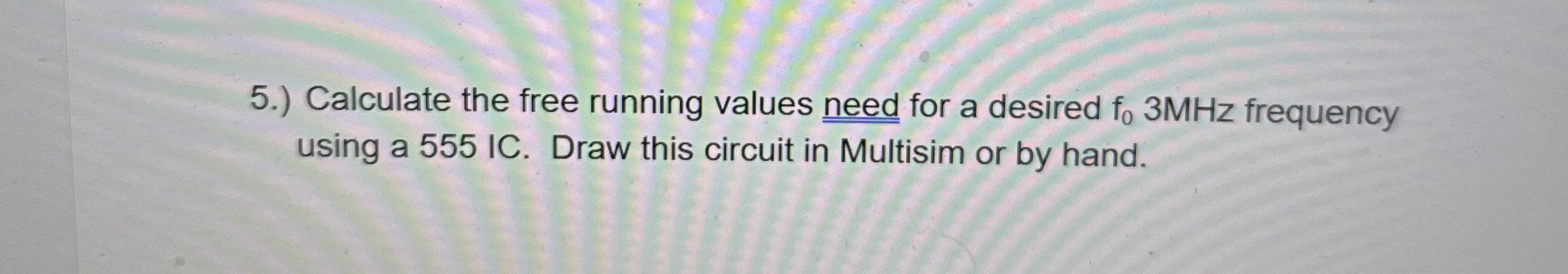 5 . ) Calculate the free running values need for