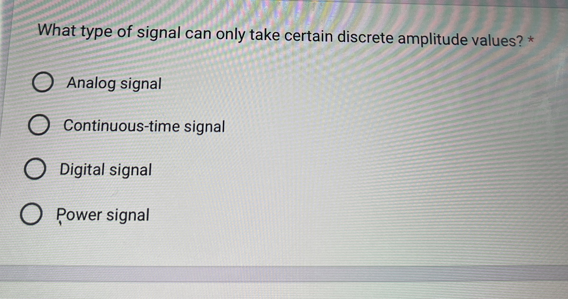 What type of signal can only take certain