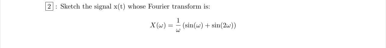 2 : Sketch the signal x ( t ) whose Fourier