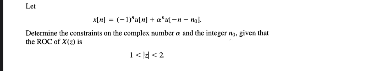 Let x [ n ] = ( - 1 ) n u [ n ] + n u [ - n - n 0