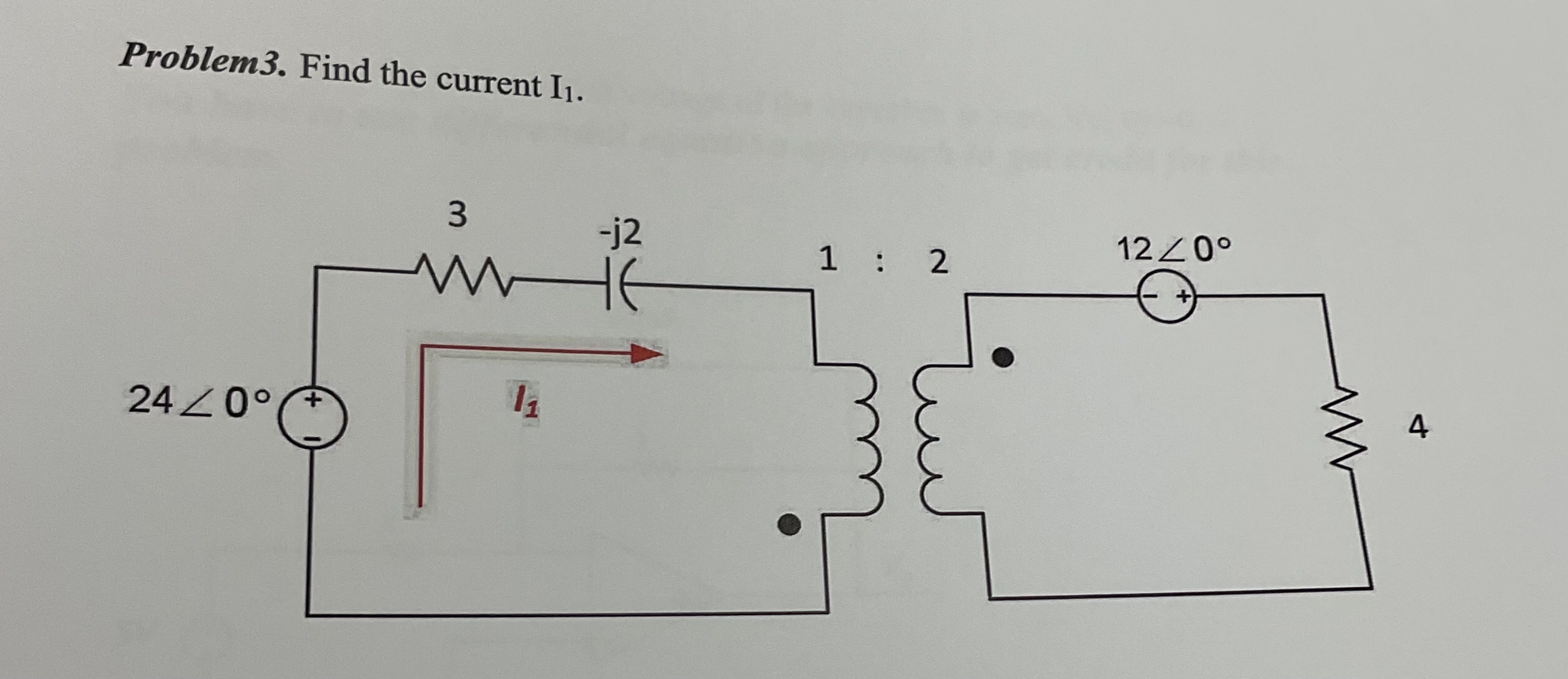 Problem 3 . Find the current I 1 .
