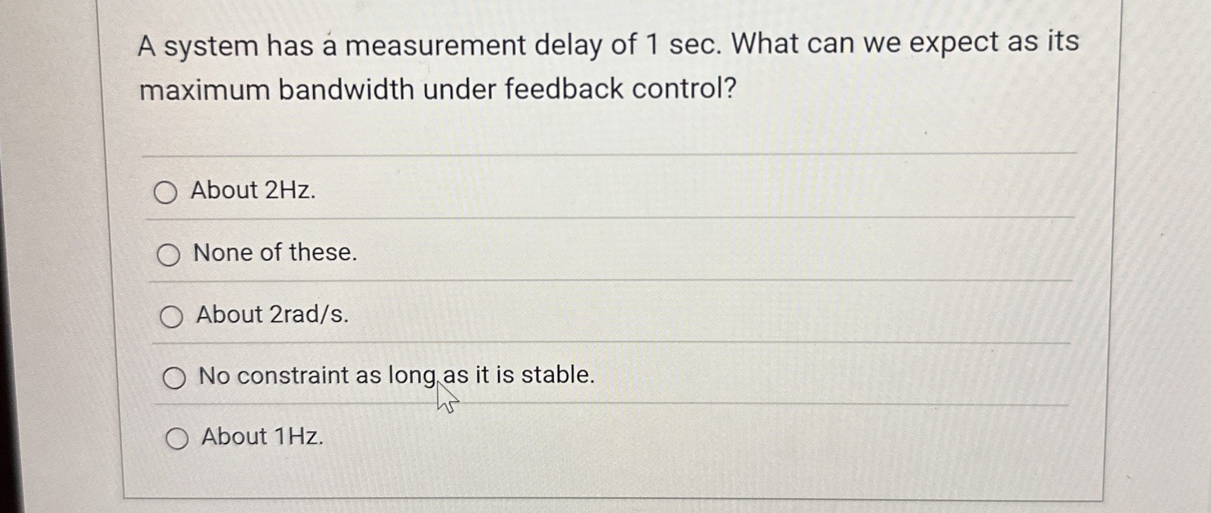 A system has a measurement delay of 1 sec . What