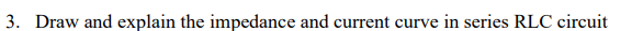 3 . Draw and explain the impedance and current