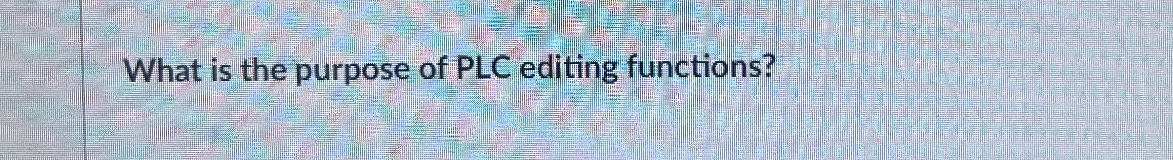 What is the purpose of PLC editing functions?
