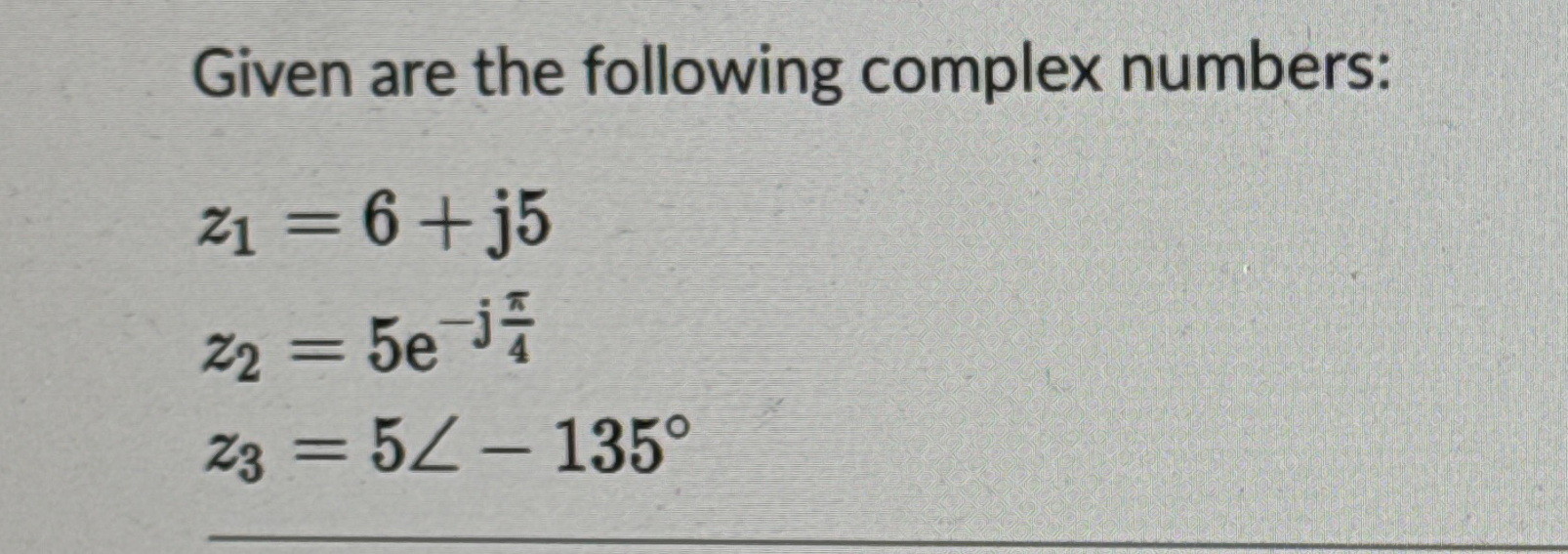 Given are the following complex numbers: z 1 = 6