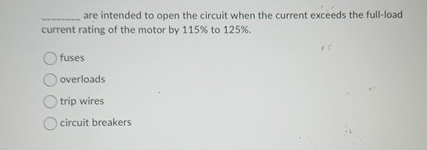 are intended to open the circuit when the current