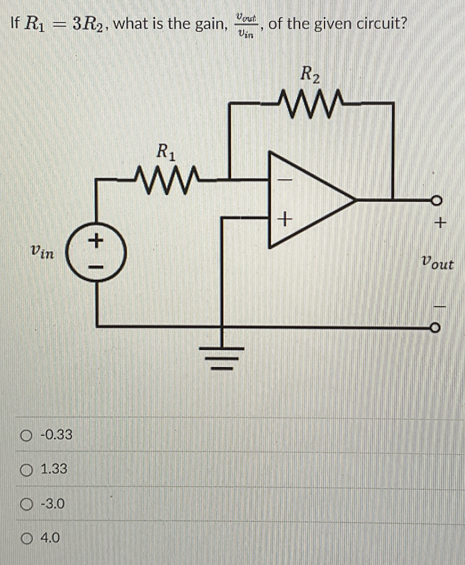 If R 1 = 3 R 2 , what is the gain, v o u t v i n