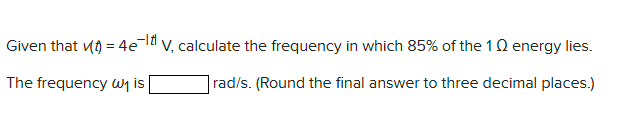 Given that v ( t ) = 4 e ^ ( - | t | ) V ,