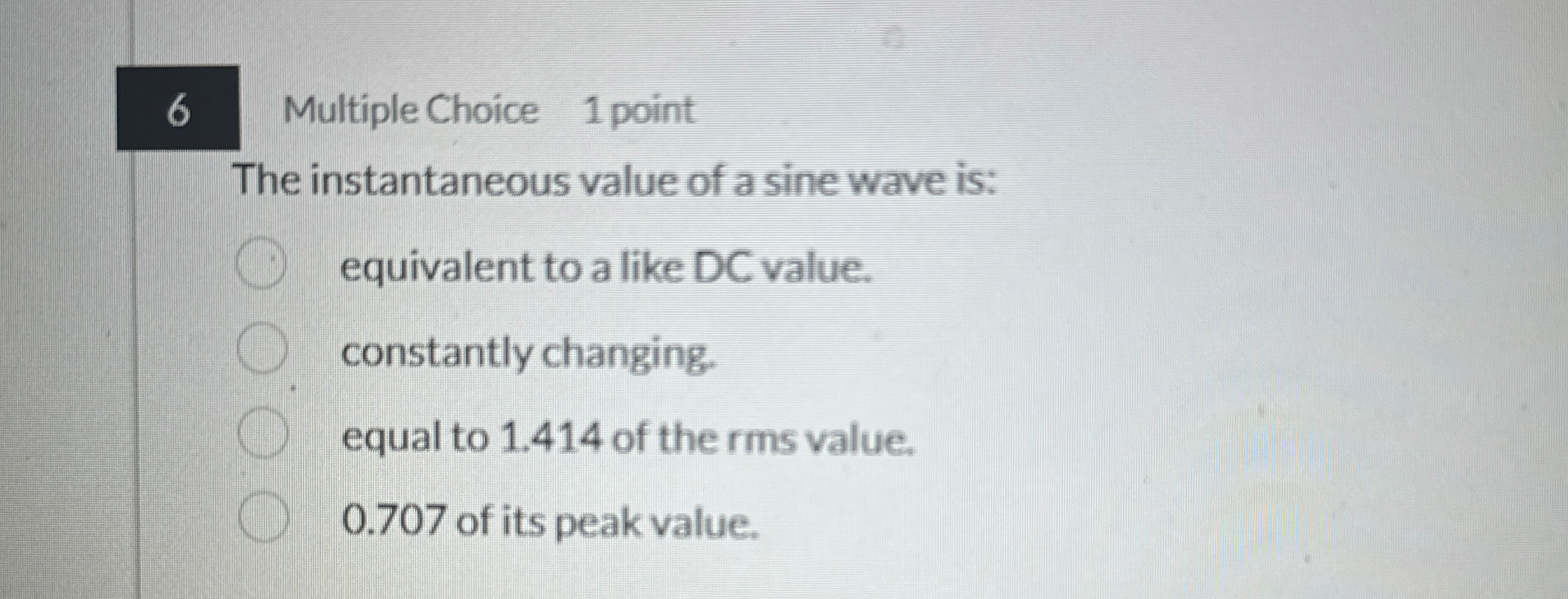 6 Multiple Choice 1 point The instantaneous value