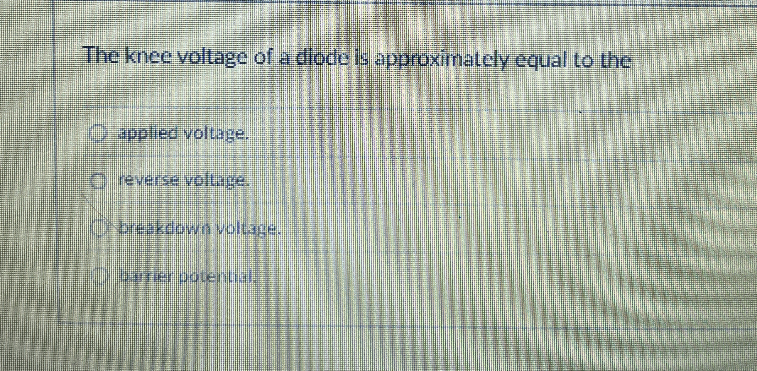 The knee voltage of a diode is approximately